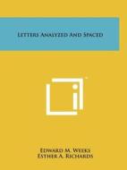 Letters Analyzed and Spaced di Edward M. Weeks edito da Literary Licensing, LLC