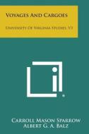 Voyages and Cargoes: University of Virginia Studies, V3 di Carroll Mason Sparrow edito da Literary Licensing, LLC