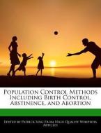 Population Control Methods Including Birth Control, Abstinence, and Abortion di Patrick Sing edito da WEBSTER S DIGITAL SERV S