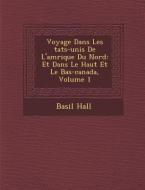 Voyage Dans Les Tats-Unis de L'Am Rique Du Nord: Et Dans Le Haut Et Le Bas-Canada, Volume 1 di Basil Hall edito da SARASWATI PR