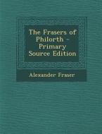 Frasers of Philorth di Alexander Fraser edito da Nabu Press