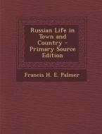 Russian Life in Town and Country di Francis H. E. Palmer edito da Nabu Press