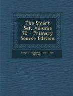 The Smart Set, Volume 70 - Primary Source Edition di George Jean Nathan, Henry Louis Mencken edito da Nabu Press