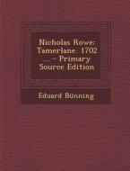 Nicholas Rowe: Tamerlane. 1702 ... - Primary Source Edition di Eduard Bunning edito da Nabu Press