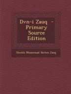 Dvn-I Zauq - Primary Source Edition di Sheikh Muammad Ibrhm Zauq edito da Nabu Press