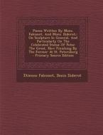 Pieces Written by Mons. Falconet, and Mons. Diderot,: On Sculpture in General, and Particularly on the Celebrated Statue of Peter the Great, Now Finis di Etienne Falconet, Denis Diderot edito da Nabu Press