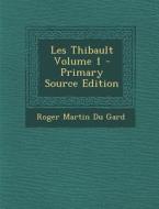 Les Thibault Volume 1 di Roger Martin Du Gard edito da Nabu Press