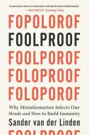 Foolproof: Why Misinformation Infects Our Minds and How to Build Immunity di Sander van der Linden edito da W W NORTON & CO