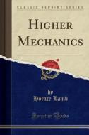 Higher Mechanics (classic Reprint) di Horace Lamb edito da Forgotten Books