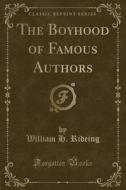 The Boyhood Of Famous Authors (classic Reprint) di William H Rideing edito da Forgotten Books