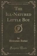 The Ill-natured Little Boy (classic Reprint) di Unknown Author edito da Forgotten Books