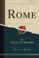 Rome (Classic Reprint) di Charles J. Peterson edito da Forgotten Books