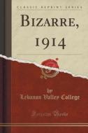 Bizarre, 1914 (classic Reprint) di Lebanon Valley College edito da Forgotten Books