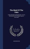 The Maid Of The Oaks di John edito da Sagwan Press