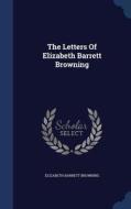 The Letters Of Elizabeth Barrett Browning di Elizabeth Barrett Browning edito da Sagwan Press