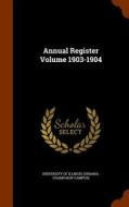 Annual Register Volume 1903-1904 edito da Arkose Press