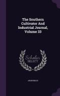 The Southern Cultivator And Industrial Journal, Volume 33 di Anonymous edito da Palala Press
