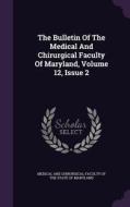 The Bulletin Of The Medical And Chirurgical Faculty Of Maryland, Volume 12, Issue 2 edito da Palala Press