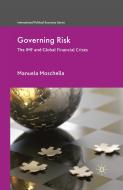 Governing Risk: The IMF and Global Financial Crises di M. Moschella edito da PALGRAVE