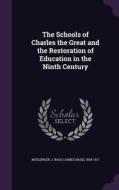 The Schools Of Charles The Great And The Restoration Of Education In The Ninth Century di J Bass 1834-1917 Mullinger edito da Palala Press