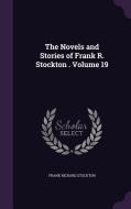 The Novels And Stories Of Frank R. Stockton . Volume 19 di Frank Richard Stockton edito da Palala Press