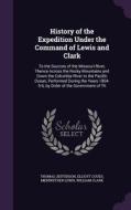 History Of The Expedition Under The Command Of Lewis And Clark di Thomas Jefferson, Elliott Coues, Meriwether Lewis edito da Palala Press