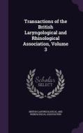 Transactions Of The British Laryngological And Rhinological Association, Volume 3 edito da Palala Press