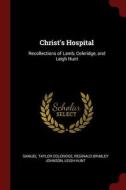 Christ's Hospital: Recollections of Lamb, Coleridge, and Leigh Hunt di Samuel Taylor Coleridge, Reginald Brimley Johnson, Leigh Hunt edito da CHIZINE PUBN