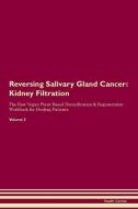 Reversing Salivary Gland Cancer: Kidney Filtration The Raw Vegan Plant-Based Detoxification & Regeneration Workbook for  di Health Central edito da LIGHTNING SOURCE INC