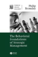 The Behavioral Foundations of Strategic Management di Philip Bromiley, Bromiley edito da John Wiley & Sons