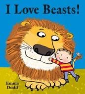 I Love Beasts! di Emma Dodd edito da Hachette Children's Books
