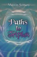 Paths To Triplos di Martin Somers edito da Publishamerica