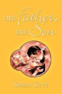 Like Father, Like Son di Shirley Scott edito da Xlibris Corporation