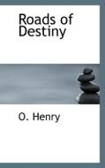 Roads Of Destiny di Henry O edito da Bibliolife