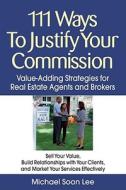 111 Ways To Justify Your Commission di Michael D. Lee edito da Kaplan Aec Education