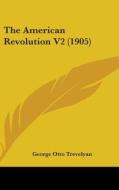 The American Revolution V2 (1905) di George Otto Trevelyan edito da Kessinger Publishing