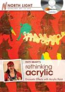 Patti Brady\'s Rethinking Acrylic - Encaustic Effects With Acrylic Paint di Patti Brady edito da F&w Publications Inc
