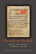 The Ends of the Body: Identity and Community in Medieval Culture di Suzanne Conklin Akbari, Jill Ross edito da UNIV OF TORONTO PR