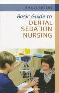 Basic Guide to Dental Sedation Nursing di Nicola Rogers edito da John Wiley and Sons Ltd