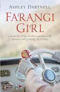 Farangi Girl: A Memoir of My Mother, Parties with Princes and Growing Up in Iran di Ashley Dartnell edito da Hodder & Stoughton