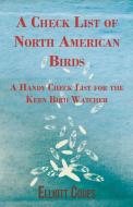 A Check List of North American Birds - A Handy Check List for the Keen Bird Watcher di Elliott Coues edito da Stewart Press