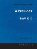 4 Preludes by Bach - For Solo Piano di Johann Sebastian Bach edito da Das Press