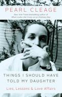 Things I Should Have Told My Daughter: Lies, Lessons & Love Affairs di Pearl Cleage edito da ATRIA
