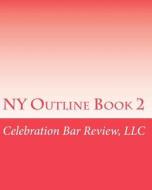 NY Outline Book 2 di LLC Celebration Bar Review edito da Createspace