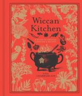 Wiccan Kitchen: A Guide to Magical Cooking & Recipes di Lisa Chamberlain edito da STERLING PUB