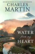 Water from My Heart di Charles Martin edito da CTR STREET