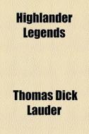 Highlander Legends di Thomas Dick Lauder edito da General Books Llc