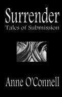 Surrender: Tales of Submission di Anne O'Connell edito da Createspace