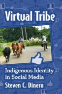 Virtual Tribe: Indigenous Identity in Social Media di Steven C. Dinero edito da MCFARLAND & CO INC