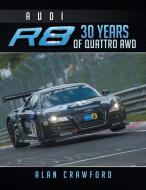 Audi R8 30 Years of Quattro Awd di Alan Crawford edito da Xlibris